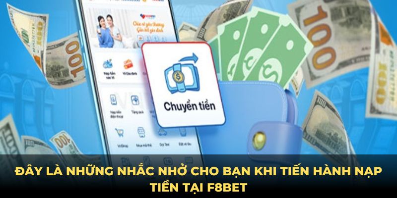 Đây là những nhắc nhở cho bạn khi tiến hành nạp tiền tại F8BET